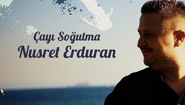 Nusret Erduran'dan İlk Single: “Çayı Soğutma" Müzikseverlerle Buluştu!